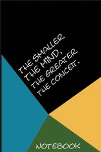 The smaller the mind, the greater the conceit notebook