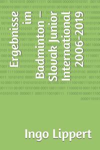 Ergebnisse im Badminton - Slovak Junior International 2006-2019