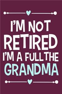 I'm Not Retired I'm A Full The Grandma