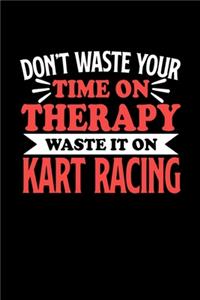 Kart Racing Notizbuch Don't Waste Your Time On Therapy Waste It On Kart Racing