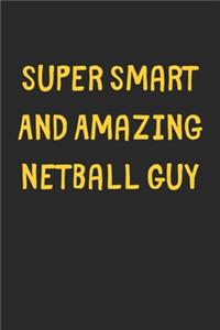 Super Smart And Amazing Netball Guy