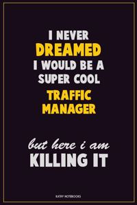 I Never Dreamed I would Be A Super Cool Traffic Manager But Here I Am Killing It