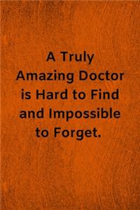 A Truly Amazing Doctor is Hard to Find and Impossible to Forget