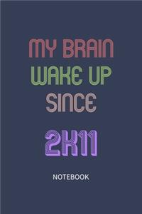 My Brain Wake Up Since 2011 Notebook Birthday Gift