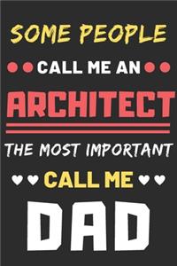 Some People Call Me An Architect The Most Important Call Me Dad