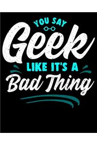 You Say Geek Like It's a Bad Thing
