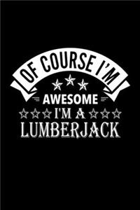 Of Course I'm Awesome I'm A Lumberjack