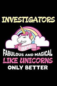 Investigators Are Fabulous And Magical Like Unicorns Only Better