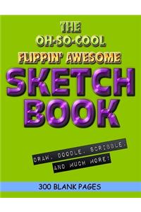 The Oh-So-Cool Flippin' Awesome Sketch Book