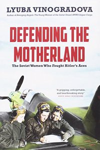 Defending the Motherland: The Soviet Women Who Fought Hitler's Aces