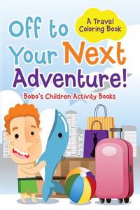 Off to Your Next Adventure! a Travel Coloring Book