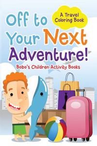 Off to Your Next Adventure! a Travel Coloring Book