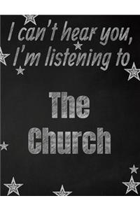 I can't hear you, I'm listening to The Church creative writing lined notebook