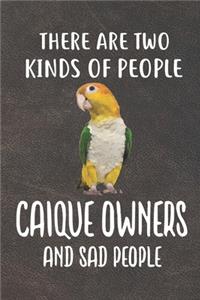 There Are Two Kinds Of People Caique Owners and Sad People Notebook Journal