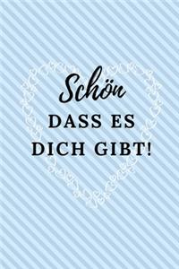 Schön Dass Es Dich Gibt!