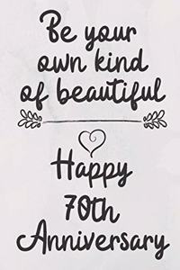 Be your own kind of beautiful Happy 70th Anniversary