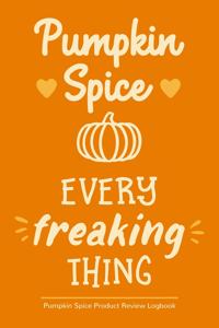 Pumpkin Spice Every Freaking Thing