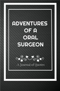 Adventures of A Oral surgeon: A Journal of Quotes: Perfect Quote Journal for Oral surgeon gift, 100 Pages 6*9 Inch Journal, Best gift for Oral surgeon Quote journal notebook Oral