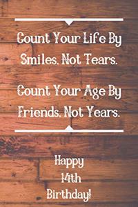 Count Your Life By Smiles, Not Tears. Happy 14th Birthday!