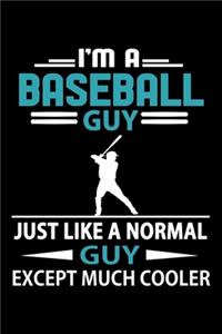 I'm A Baseball Guy Just Like A Normal Guy Except Much Cooler Journal