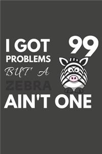 I Got 99 Problems But A Zebra Ain't One