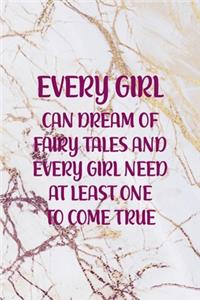 Every girl Can Dream Of Fairy Tales And Every Girl Need At Least One To come true