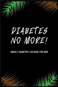 Diabetes No More! Weekly Diabetes Log Book for Men