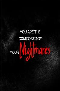 You Are The Composer Of Your Nightmares