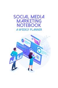 Social Media Marketing Notebook A Weekly Planner: Online Business Calendar Scheduler and Organizer For Social Entrepreneurs