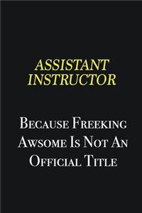 Assistant Instructor because freeking awsome is not an official title