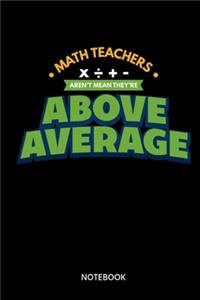 Math Teachers Arent Mean They Are Above Average Notebook: Notizbuch für Mathelehrer, Mathematiker und Mathefans