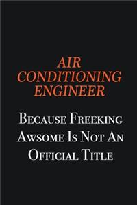 Air Conditioning Engineer Because Freeking awsome is not an official title: Writing careers journals and notebook. A way towards enhancement