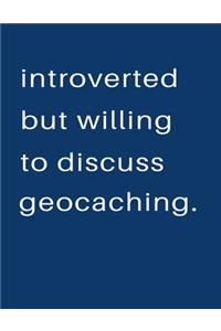 Introverted But Willing To Discuss Geocaching