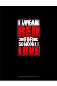 I Wear Red For Someone I Love