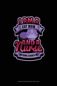I Am A Cat Mom & A Nurse Nothing Scares Me