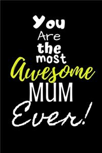 You are the most Awesome Mum ever!