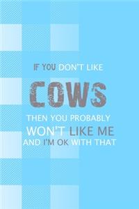 If You Don't Like Cows Then You Probably Won't Like Me And I'm Ok With That