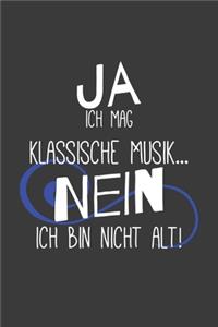 Ja ich mag klassische Musik Nein ich bin nicht alt