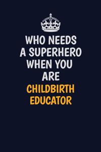 Who Needs A Superhero When You Are Childbirth Educator