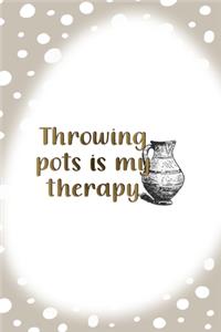 Throwing Pots Is My Therapy
