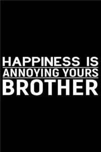 Happiness Is Annoying Yours Brother