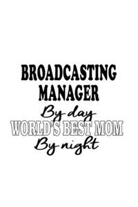 Broadcasting Manager By Day World's Best Mom By Night