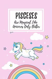 Pisceses Are Magical Like Unicorns Only Better