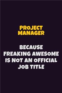 Project Manager, Because Freaking Awesome Is Not An Official Job Title