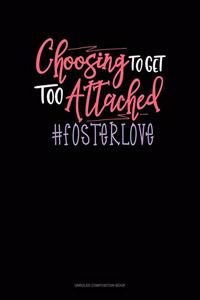 Choosing To Get Too Attached #Fosterlove