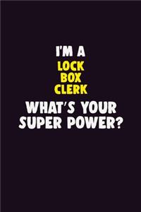 I'M A Lock Box Clerk, What's Your Super Power?