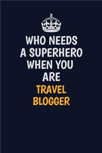 Who Needs A Superhero When You Are Travel blogger