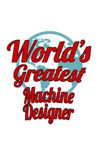 World's Greatest Machine Designer