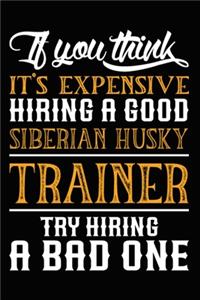 If you think it's expensive Hiring a good Siberian Husky Trainer Try Hiring A Bad One