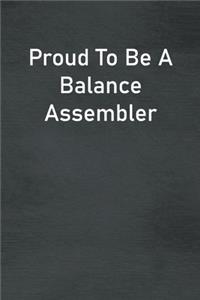 Proud To Be A Balance Assembler